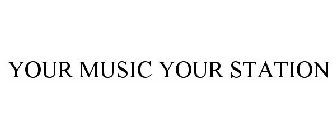 YOUR MUSIC YOUR STATION