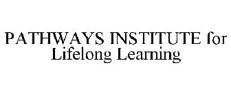 PATHWAYS INSTITUTE FOR LIFELONG LEARNING