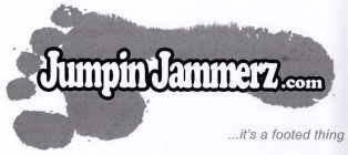 JUMPINJAMMERZ.COM IT'S A FOOTED THING