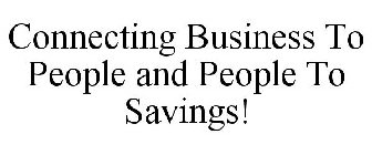 CONNECTING BUSINESS TO PEOPLE AND PEOPLE TO SAVINGS!