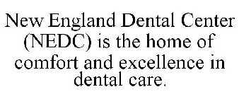 NEW ENGLAND DENTAL CENTER (NEDC) IS THE HOME OF COMFORT AND EXCELLENCE IN DENTAL CARE.
