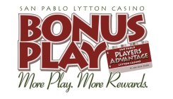 SAN PABLO LYTTON CASINO BONUS PLAY MORE PLAY. MORE REWARDS. PLAYERS ADVANTAGE SAN PABLO LYTTON CASINO