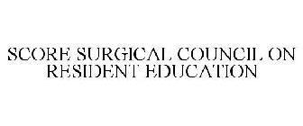 SCORE SURGICAL COUNCIL ON RESIDENT EDUCATION