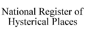 NATIONAL REGISTER OF HYSTERICAL PLACES