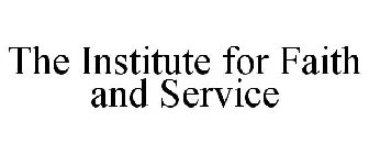 THE INSTITUTE FOR FAITH AND SERVICE