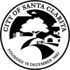 CITY OF SANTA CLARITA FOUNDED 15 DECEMBER 1987