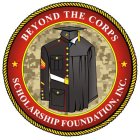 BEYOND THE CORPS SCHOLARSHIP FOUNDATION, INC.