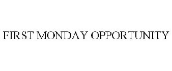 FIRST MONDAY OPPORTUNITY