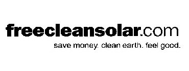 FREECLEANSOLAR.COM SAVE MONEY. CLEAN EARTH. FEEL GOOD.