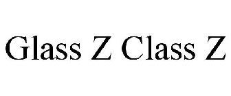 GLASS Z CLASS Z