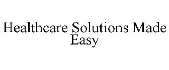 HEALTHCARE SOLUTIONS MADE EASY