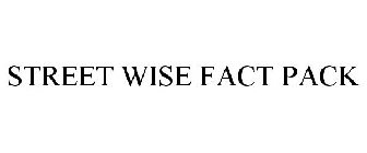 STREET WISE FACT PACK