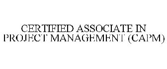 CERTIFIED ASSOCIATE IN PROJECT MANAGEMENT (CAPM)
