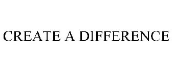 CREATE A DIFFERENCE