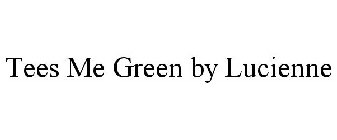 TEES ME GREEN BY LUCIENNE