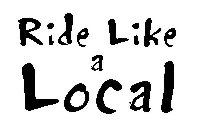 RIDE LIKE A LOCAL