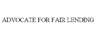 ADVOCATE FOR FAIR LENDING
