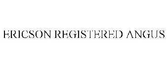ERICSON REGISTERED ANGUS