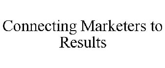 CONNECTING MARKETERS TO RESULTS