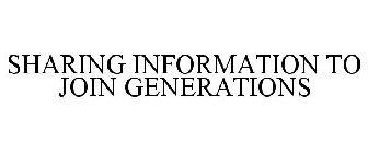 SHARING INFORMATION TO JOIN GENERATIONS
