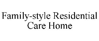 FAMILY-STYLE RESIDENTIAL CARE HOME