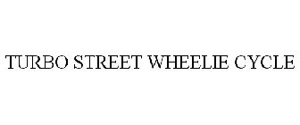 TURBO STREET WHEELIE CYCLE