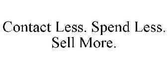 CONTACT LESS. SPEND LESS. SELL MORE.