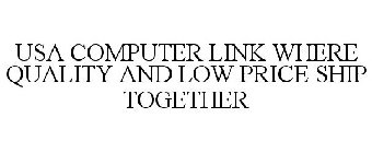 USA COMPUTER LINK WHERE QUALITY AND LOW PRICE SHIP TOGETHER