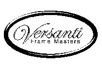 VERSANTI FRAME MASTERS