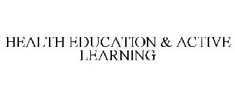 HEALTH EDUCATION & ACTIVE LEARNING