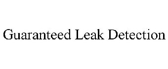 GUARANTEED LEAK DETECTION