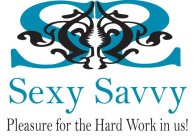 SS SEXY SAVVY PLEASURE FOR THE HARD WORK IN US!