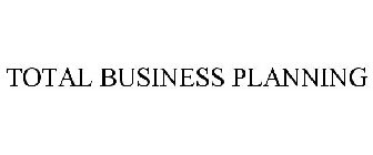 TOTAL BUSINESS PLANNING