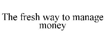 THE FRESH WAY TO MANAGE MONEY