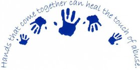 HANDS THAT COME TOGETHER CAN HEAL THE TOUCH OF ABUSE.