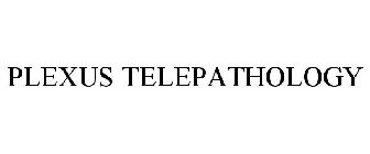 PLEXUS TELEPATHOLOGY