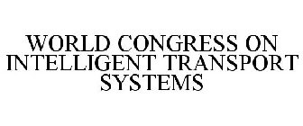 WORLD CONGRESS ON INTELLIGENT TRANSPORT SYSTEMS