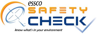 ESSCO SAFETY CHECK KNOW WHAT'S IN YOUR ENVIRONMENT