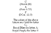 C (PROV6:20) A (PROV 6:23) P (I COR. 11:3) THE COLORS OF THE ABOVE LETTERS ARE GOLD FOR LETTER C; ROYAL BLUE FOR LETTER A; ROYAL PURPLE FOR LETTER P.