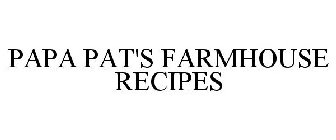 PAPA PAT'S FARMHOUSE RECIPES