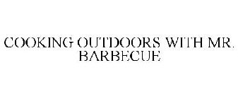 COOKING OUTDOORS WITH MR. BARBECUE