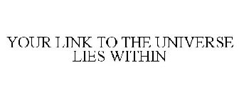 YOUR LINK TO THE UNIVERSE LIES WITHIN