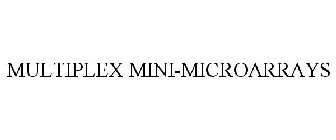 MULTIPLEX MINI-MICROARRAYS