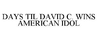 DAYS TIL DAVID C. WINS AMERICAN IDOL
