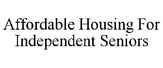 AFFORDABLE HOUSING FOR INDEPENDENT SENIORS