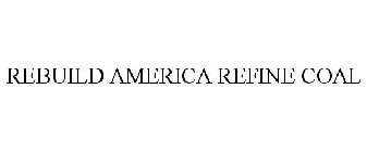 REBUILD AMERICA REFINE COAL