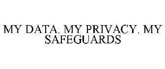 MY DATA. MY PRIVACY. MY SAFEGUARDS