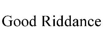GOOD RIDDANCE