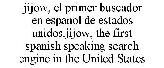 JIJOW, EL PRIMER BUSCADOR EN ESPANOL DE ESTADOS UNIDOS.JIJOW, THE FIRST SPANISH SPEAKING SEARCH ENGINE IN THE UNITED STATES
