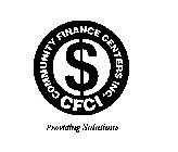 COMMUNITY FINANCE CENTERS INC. CFCI PROVIDING SOLUTIONS $